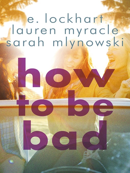 Title details for How to Be Bad by E. Lockhart - Available